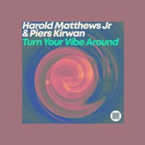 Piers Kirwan & Harold Matthews Jr – Turn Your Vibe Around