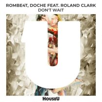 Roland Clark, ROMBE4T, Doche – Don’t Wait (Extended Mix)