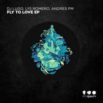 DJ Lugo & Lys Romero, DJ Lugo & Andres PM – Fly To Love EP
