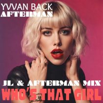 Afterman & Yvvan Back – Who’s That Girl (JL & Afterman Mix)