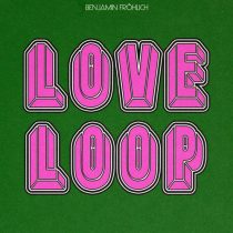 Benjamin Fröhlich – Love Loop