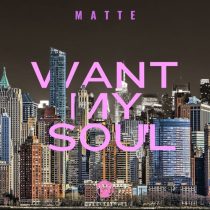 Matte – Want my Soul (Original Mix)