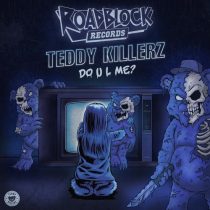 Teddy Killerz – Do U L Me