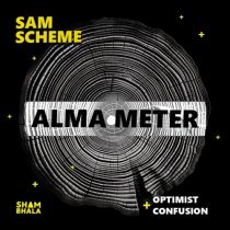Sam Scheme – Alma Meter/Optimist/Confusion