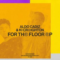 Aldo Cadiz & Ki Creighton – For The Floor EP