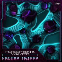 Perception & Wanted – Freaky Trippy