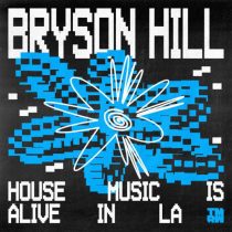 Bryson Hill – House Music Is Alive In LA (Extended Mix)