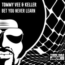 Tommy Vee & Keller – Bet You Never Learn (Extended Mix)