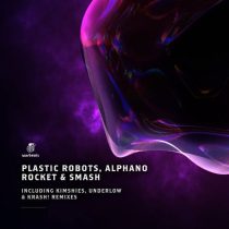 Plastic Robots & ALPHANO – Rocket & Smash (Including Kimshies, Underlow & Krash! Remixes)