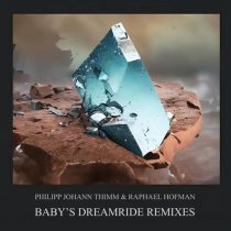 Raphael Hofman & Philipp Johann Thimm – Baby’s Dreamride (Remixes)