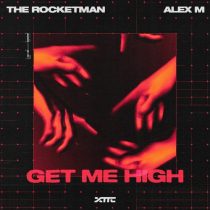 Alex M & The Rocketman – Get Me High