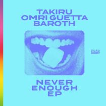 Takiru & Baroth, Takiru & Omri Guetta – Never Enough EP