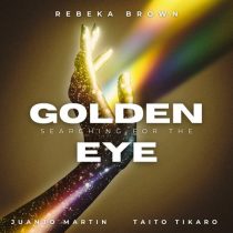 Juanjo Martin, Taito Tikaro, Rebeka Brown – Searching For The Golden Eye