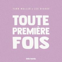Yann Muller, Les Bisous – Toute Premiere Fois (feat. Les Bisous)