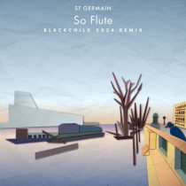 St Germain – So Flute (Blackchild 2024 Remix)