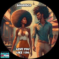 GooDisco – Love You Like I Do