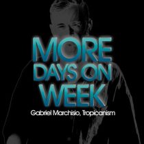 Gabriel Marchisio, Tropicanism – More Days on Week (Ibiza Edit)