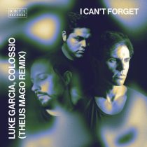 Luke Garcia, Colossio – I Can’t Forget (Theus Mago Remix)
