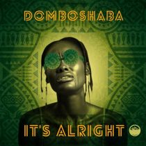Domboshaba – It’s Alright