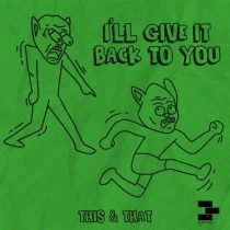 This & That – I’ll Give It Back To You