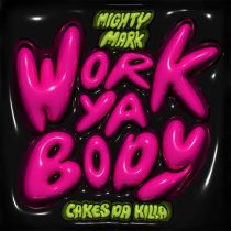 Cakes Da Killa, Mighty Mark – Work Ya Body – Extended Mix