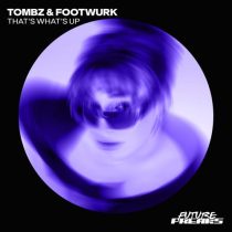 Tombz & FOOTWURK – That’s What’s Up