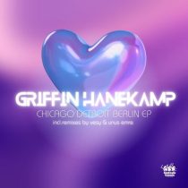 Griffin Hanekamp – Chicago Detroit Berlin EP