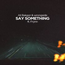 Ali Bakgor, Frynn, wrongside – Say Something (Extended Mix)