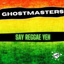 GhostMasters – Say Reggae Yeh