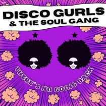 Disco Gurls, The Soul Gang – There´s No Going Back