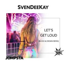 SvenDeeKay – Let’s Get Loud (Block & Crown Remix)