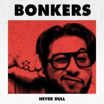 Never Dull – BONKERS