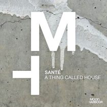 Sante – A Thing Called House