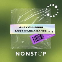 Alex Culross – I Just Wanna Dance