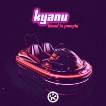 KYANU – Blood Is Pumpin’ (Extended Mix)