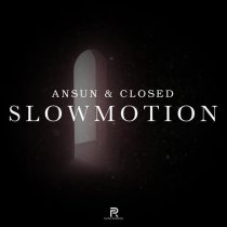 Ansun & CLOSED – Slowmotion