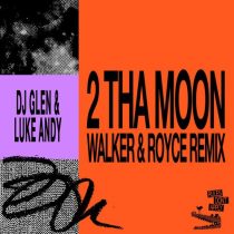 DJ Glen, Walker & Royce, Luke Andy – 2 Tha Moon (Walker & Royce Remix)