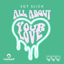 Sgt Slick – All About Your Love (Extended Mix)