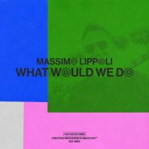 Massimo Lippoli – What Would We Do