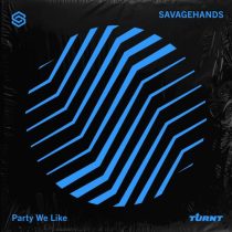 SAVAGEHANDS – Party We Like