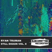 Ryan Truman – Still Diggin’ Vol. X