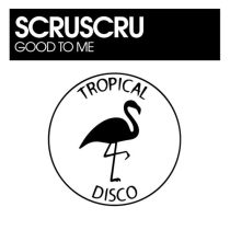 Scruscru – Good To Me