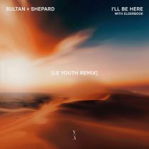 Sultan + Shepard, Elderbrook – I’ll Be Here (Le Youth Remix)