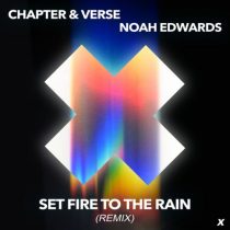Chapter & Verse, Noah Edwards – Set Fire To The Rain (Extended Remix)