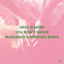 Hess Is More – You Don’t Dance (Musumeci Superchic Remix)