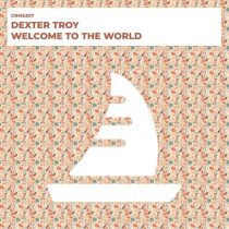 Dexter Troy – Welcome To The World