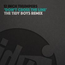 12 Inch Thumpers – Don’t Cross The Line (The Tidy Boys Remix)