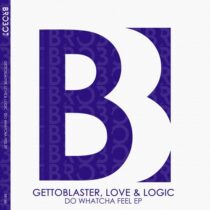 Gettoblaster, Love & Logic – Do Whatcha Feel EP