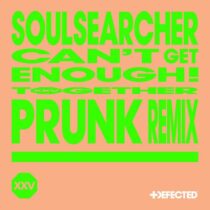 Soulsearcher – Cant Get Enough! – Prunk Extended Remix