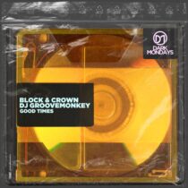 Block & Crown, Dj Groovemonkey – Good Times